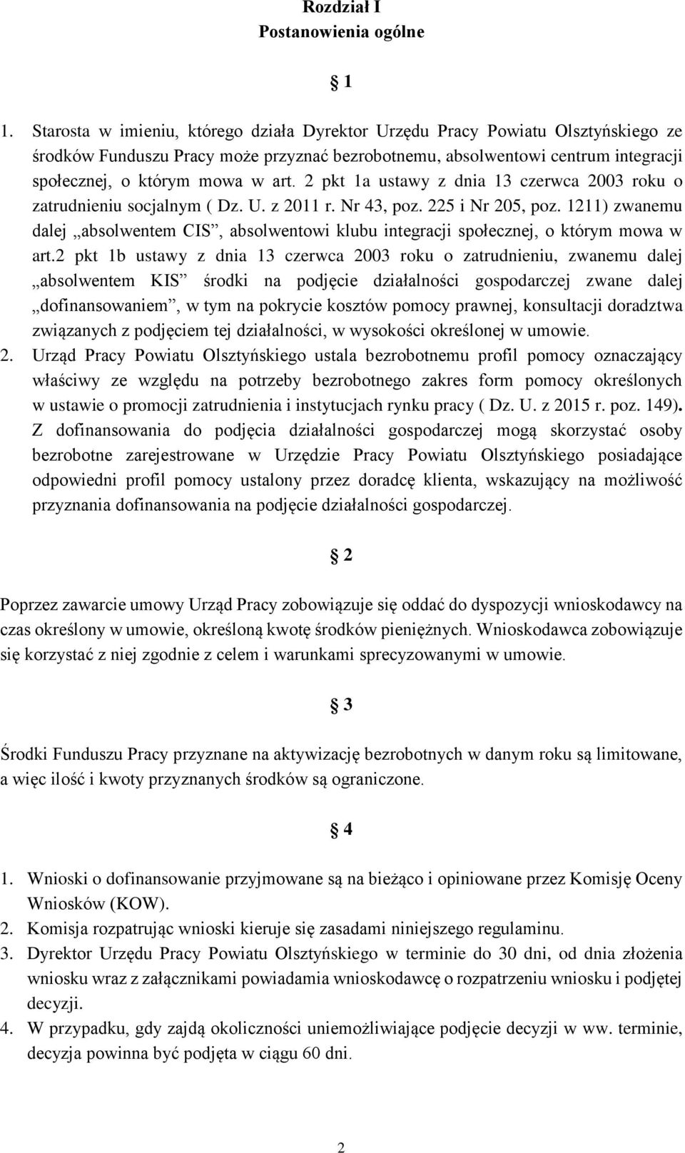 2 pkt 1a ustawy z dnia 13 czerwca 2003 roku o zatrudnieniu socjalnym ( Dz. U. z 2011 r. Nr 43, poz. 225 i Nr 205, poz.