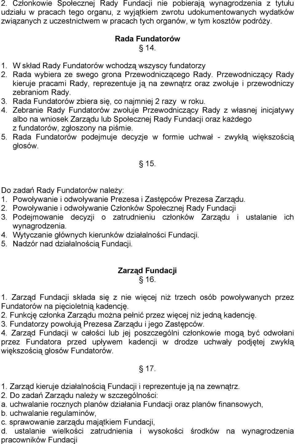 Przewodniczący Rady kieruje pracami Rady, reprezentuje ją na zewnątrz oraz zwołuje i przewodniczy zebraniom Rady. 3. Rada Fundatorów zbiera się, co najmniej 2 razy w roku. 4.