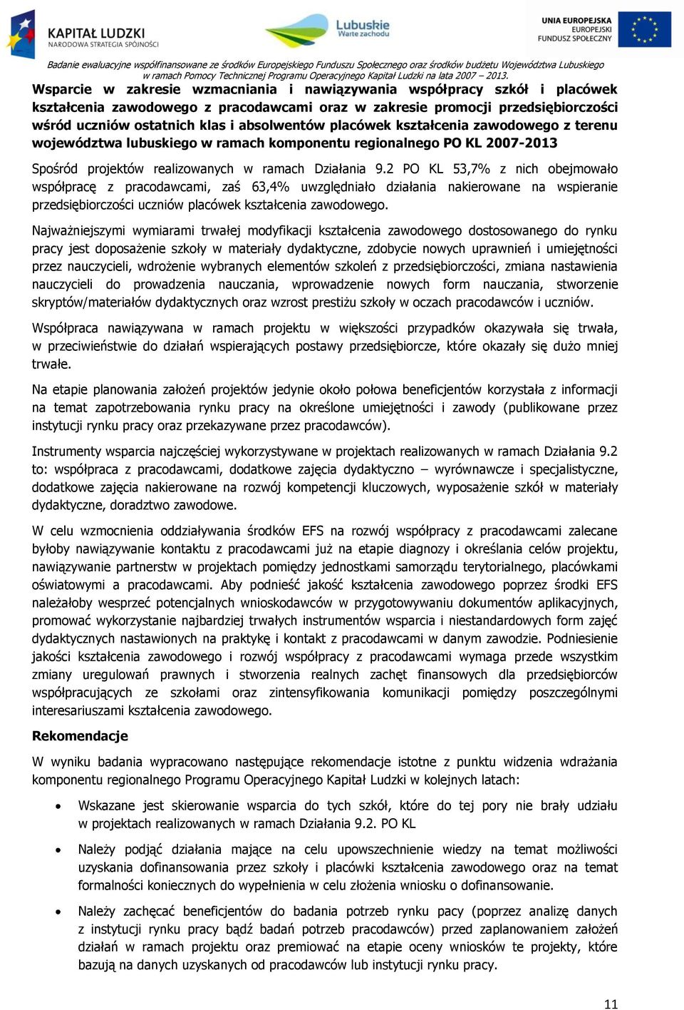 2 PO KL 53,7% z nich obejmowało współpracę z pracodawcami, zaś 63,4% uwzględniało działania nakierowane na wspieranie przedsiębiorczości uczniów placówek kształcenia zawodowego.