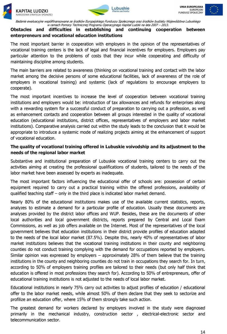 Employers pay particular attention to the problems of costs that they incur while cooperating and difficulty of maintaining discipline among students.