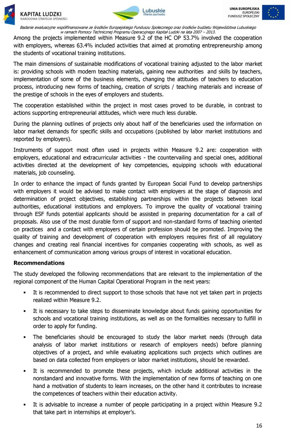 The main dimensions of sustainable modifications of vocational training adjusted to the labor market is: providing schools with modern teaching materials, gaining new authorities and skills by