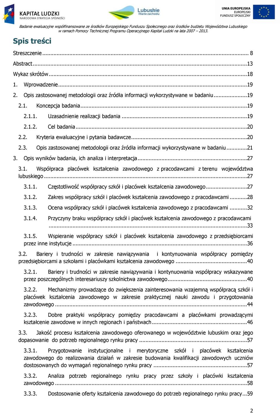 Opis wyników badania, ich analiza i interpretacja...27 3.1. Współpraca placówek kształcenia zawodowego z pracodawcami z terenu województwa lubuskiego...27 3.1.1. Częstotliwość współpracy szkół i placówek kształcenia zawodowego.