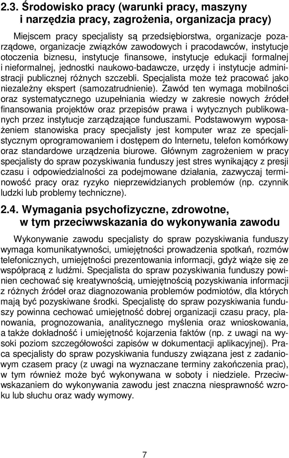 różnych szczebli. Specjalista może też pracować jako niezależny ekspert (samozatrudnienie).