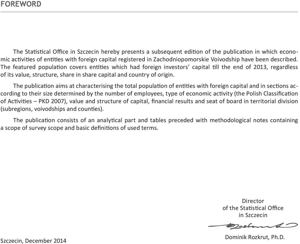The featured population covers entities which had foreign investors capital till the end of 2013, regardless of its value, structure, share in share capital and country of origin.