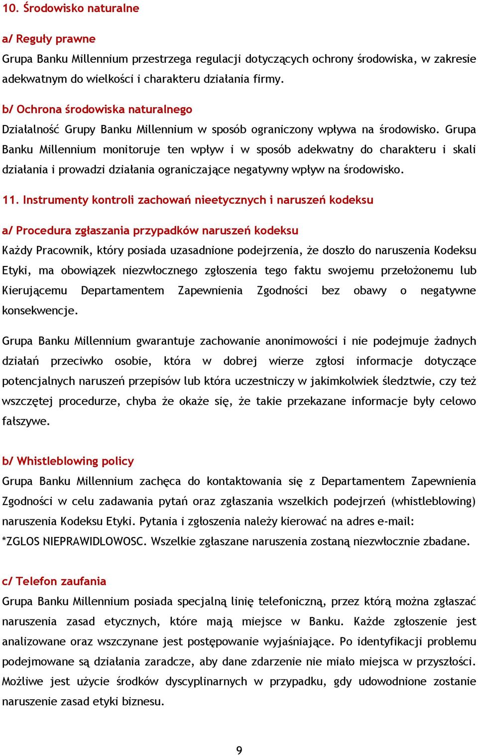 Grupa Banku Millennium monitoruje ten wpływ i w sposób adekwatny do charakteru i skali działania i prowadzi działania ograniczające negatywny wpływ na środowisko. 11.