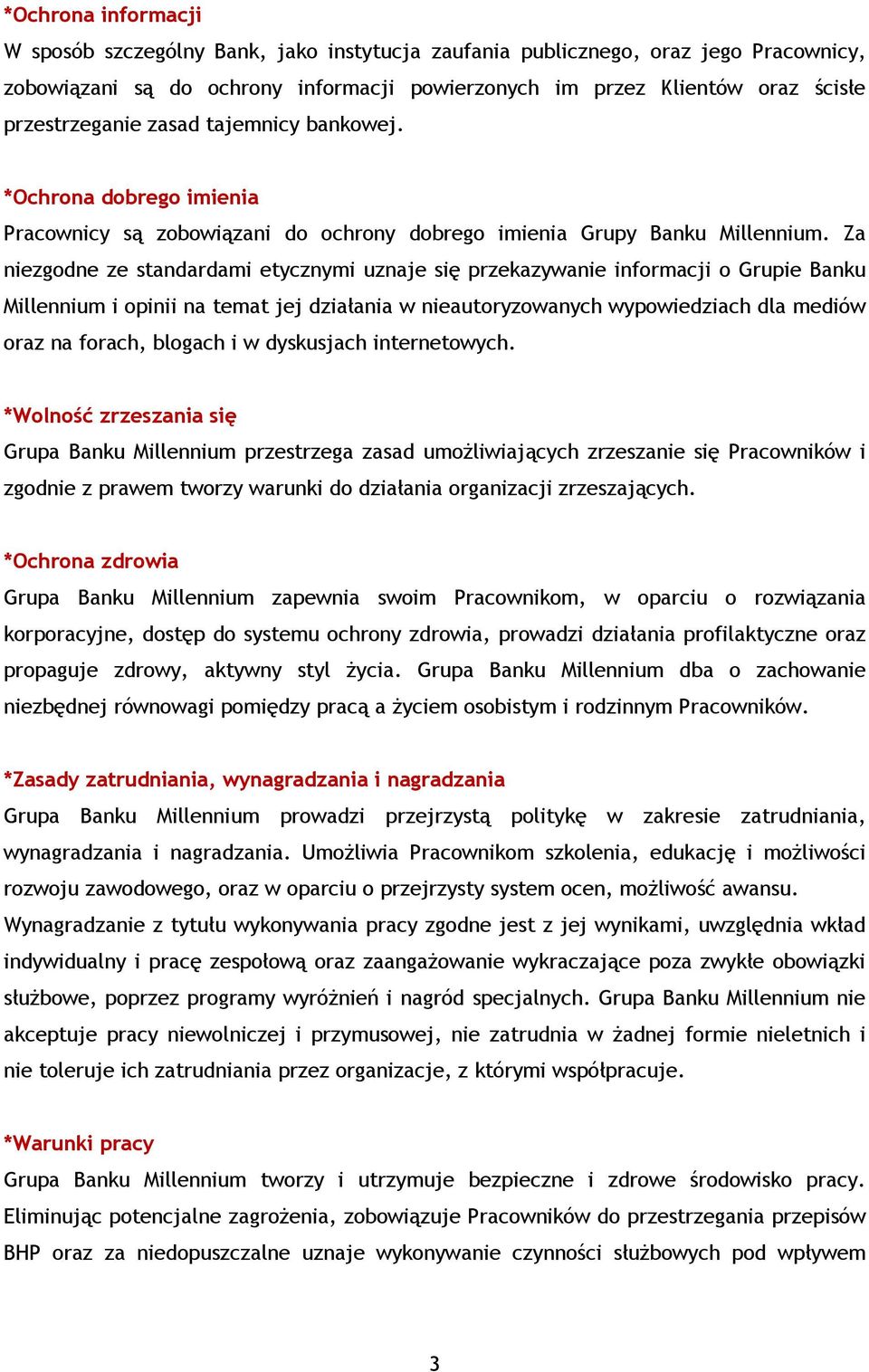 Za niezgodne ze standardami etycznymi uznaje się przekazywanie informacji o Grupie Banku Millennium i opinii na temat jej działania w nieautoryzowanych wypowiedziach dla mediów oraz na forach,