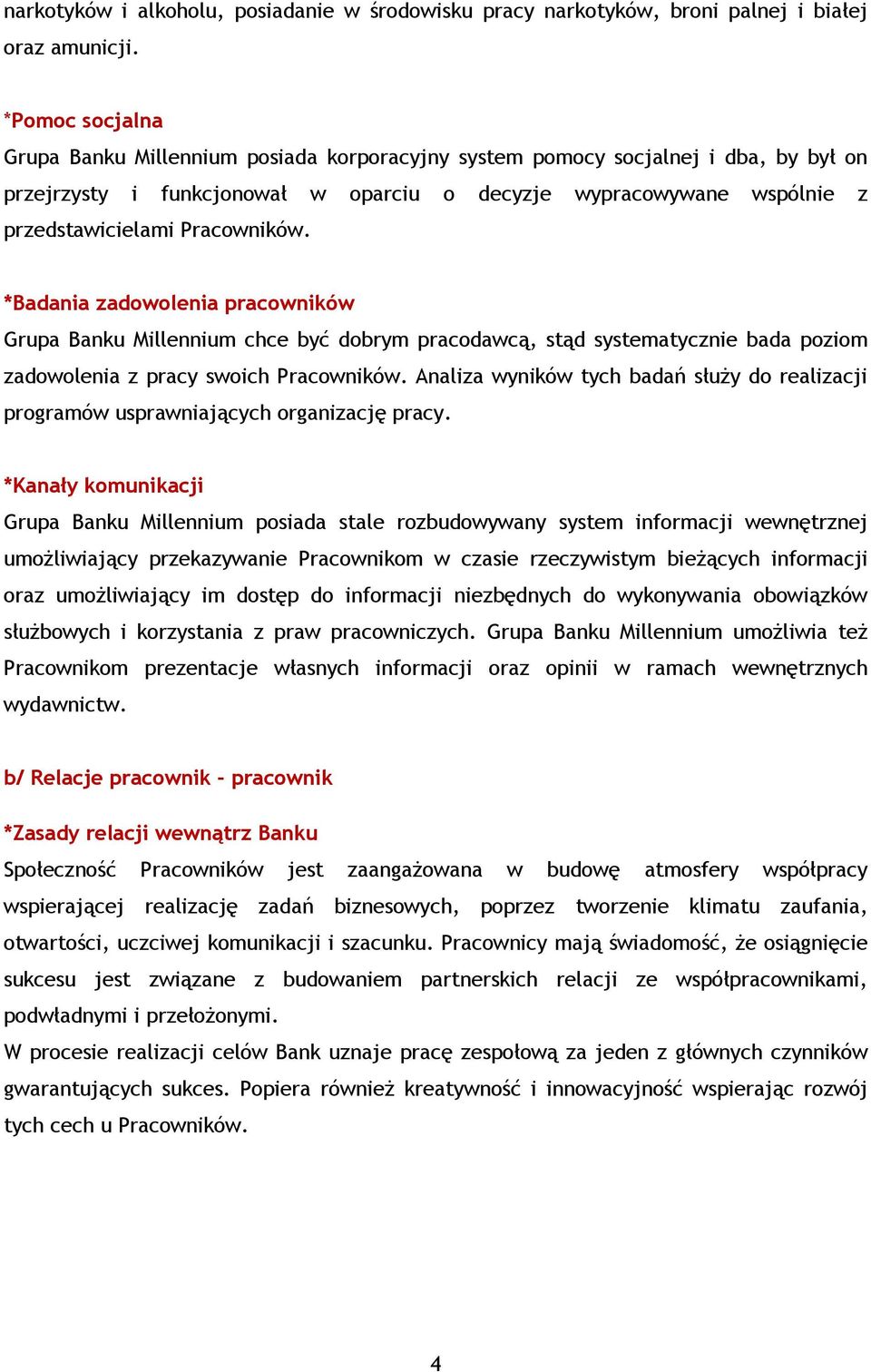 Pracowników. *Badania zadowolenia pracowników Grupa Banku Millennium chce być dobrym pracodawcą, stąd systematycznie bada poziom zadowolenia z pracy swoich Pracowników.