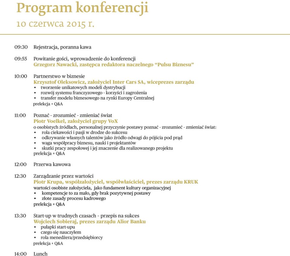 założyciel Inter Cars SA, wiceprezes zarządu tworzenie unikatowych modeli dystrybucji rozwój systemu franczyzowego - korzyści i zagrożenia transfer modelu biznesowego na rynki Europy Centralnej 11:00