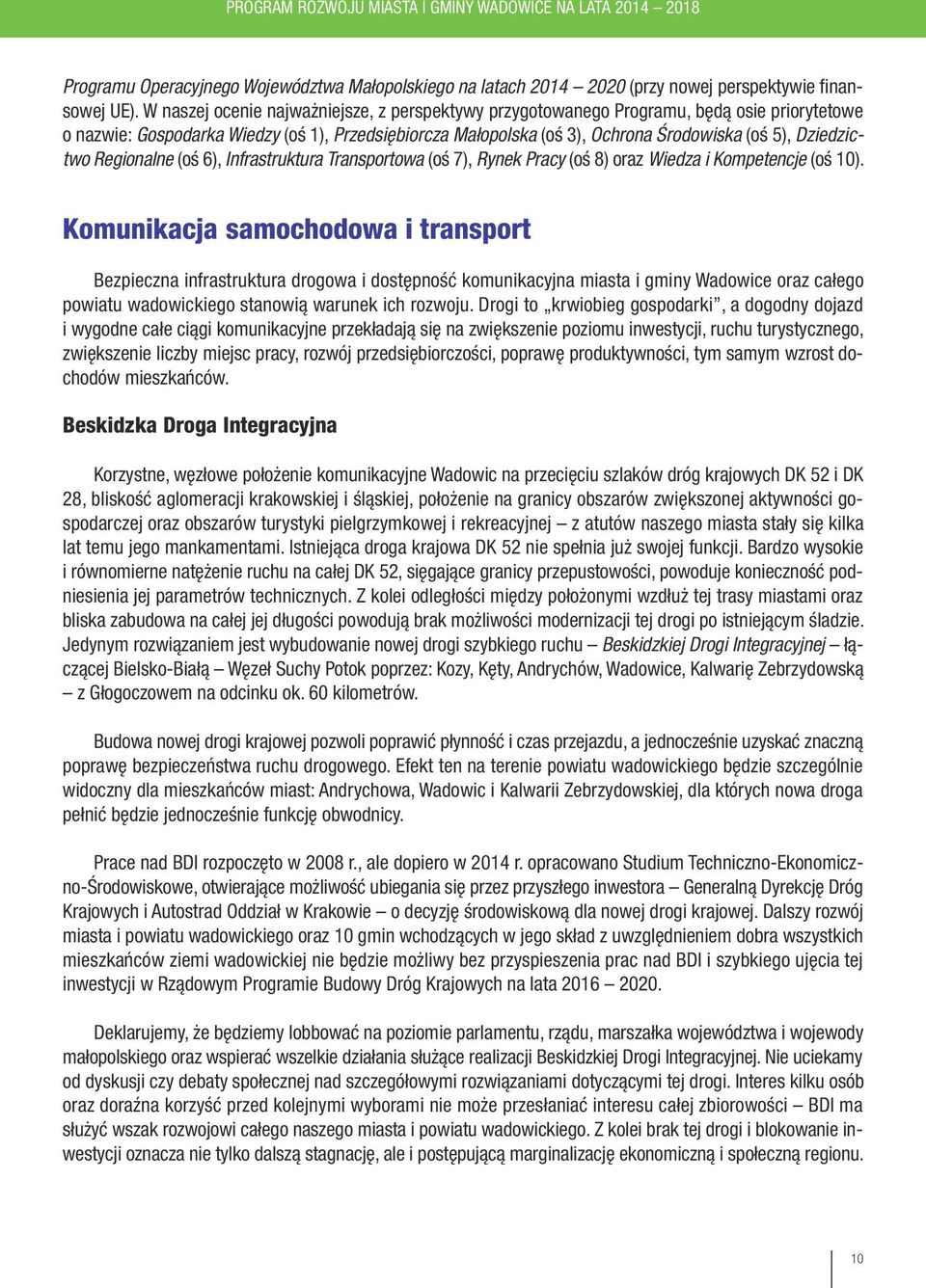 Dziedzictwo Regionalne (oś 6), Infrastruktura Transportowa (oś 7), Rynek Pracy (oś 8) oraz Wiedza i Kompetencje (oś 10).