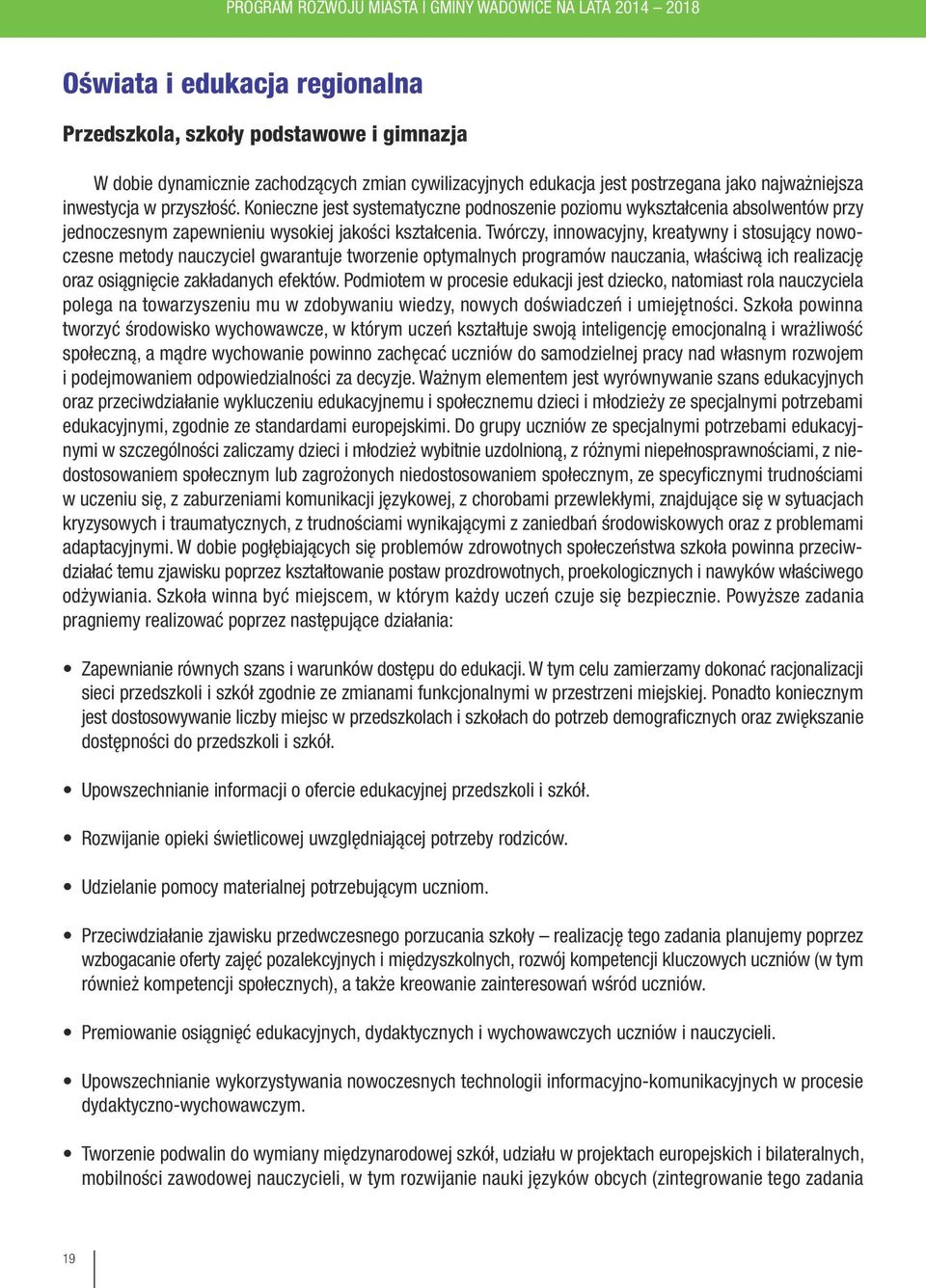 Twórczy, innowacyjny, kreatywny i stosujący nowoczesne metody nauczyciel gwarantuje tworzenie optymalnych programów nauczania, właściwą ich realizację oraz osiągnięcie zakładanych efektów.