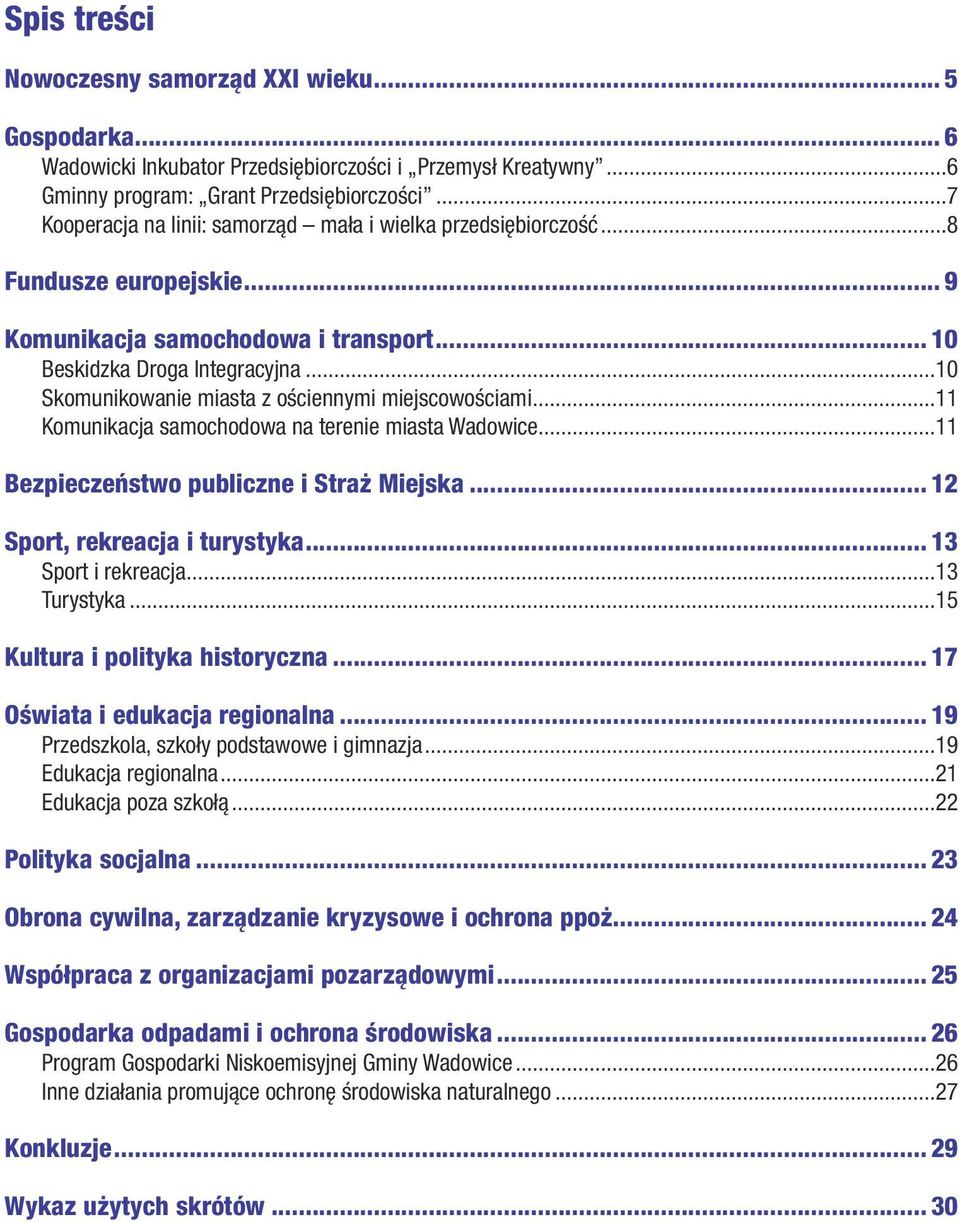 ..10 Skomunikowanie miasta z ościennymi miejscowościami...11 Komunikacja samochodowa na terenie miasta Wadowice...11 Bezpieczeństwo publiczne i Straż Miejska... 12 Sport, rekreacja i turystyka.