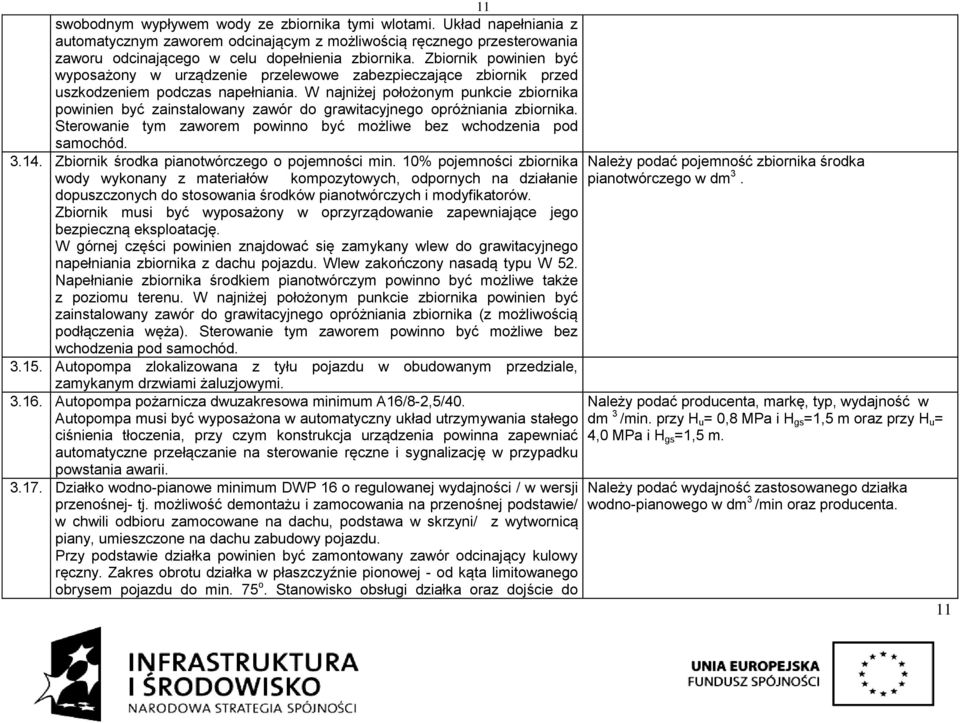 W najniżej położonym punkcie zbiornika powinien być zainstalowany zawór do grawitacyjnego opróżniania zbiornika. Sterowanie tym zaworem powinno być możliwe bez wchodzenia pod samochód. 3.14.