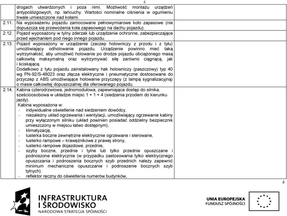 Pojazd wyposażony w tylny zderzak lub urządzenie ochronne, zabezpieczające przed wjechaniem pod niego innego pojazdu. 2.13.