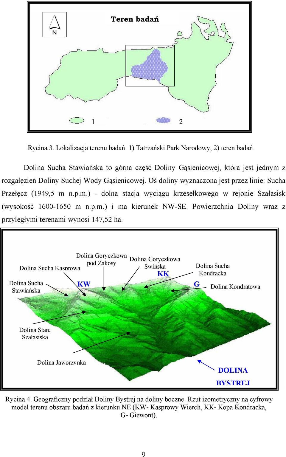 p.m.) i ma kierunek NW-SE. Powierzchnia Doliny wraz z przyległymi terenami wynosi 147,52 ha.