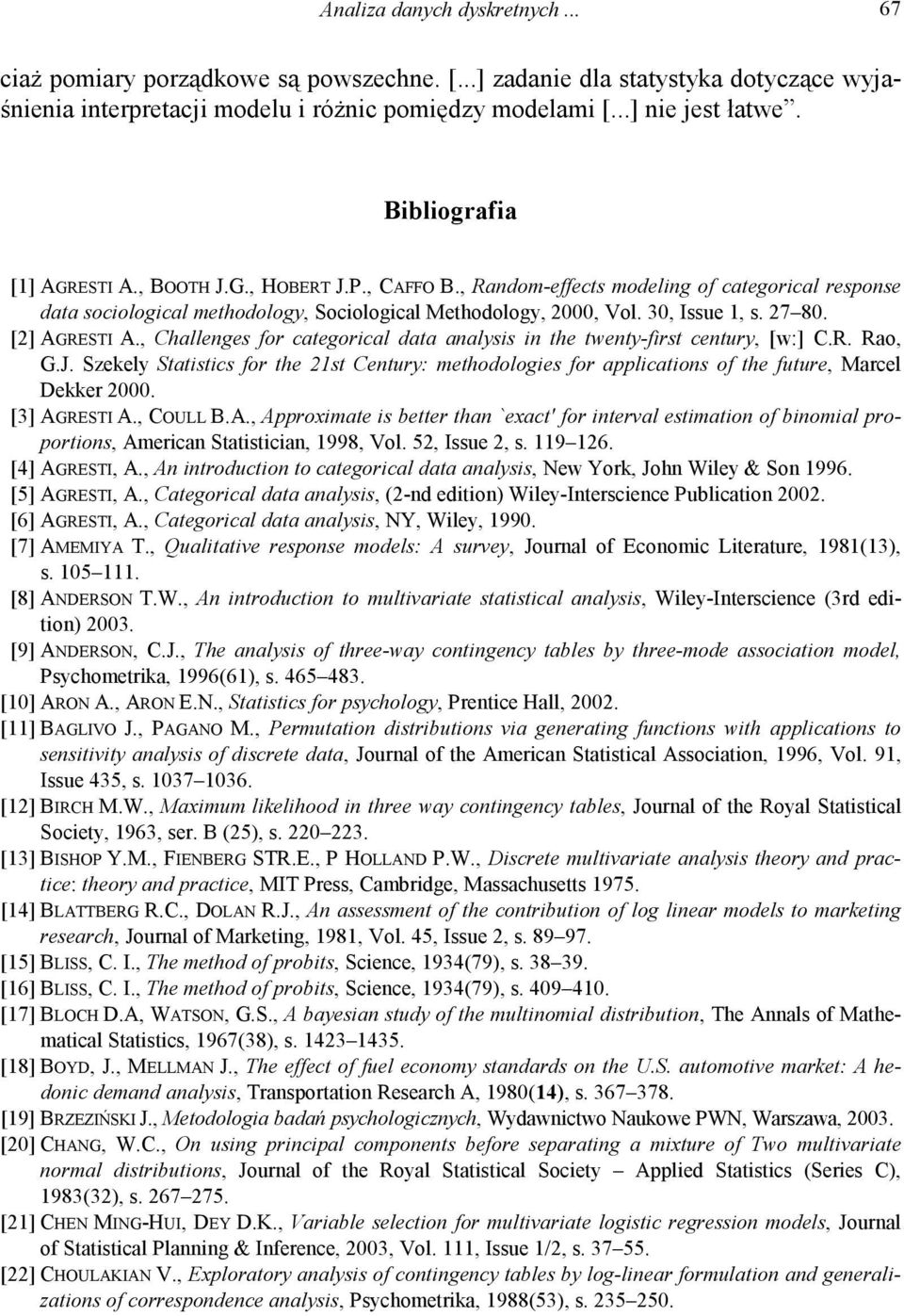 27 80. [2] AGRESTI A., Challenges for categorical data analysis in the twenty-first century, [w:] C.R. Rao, G.J.