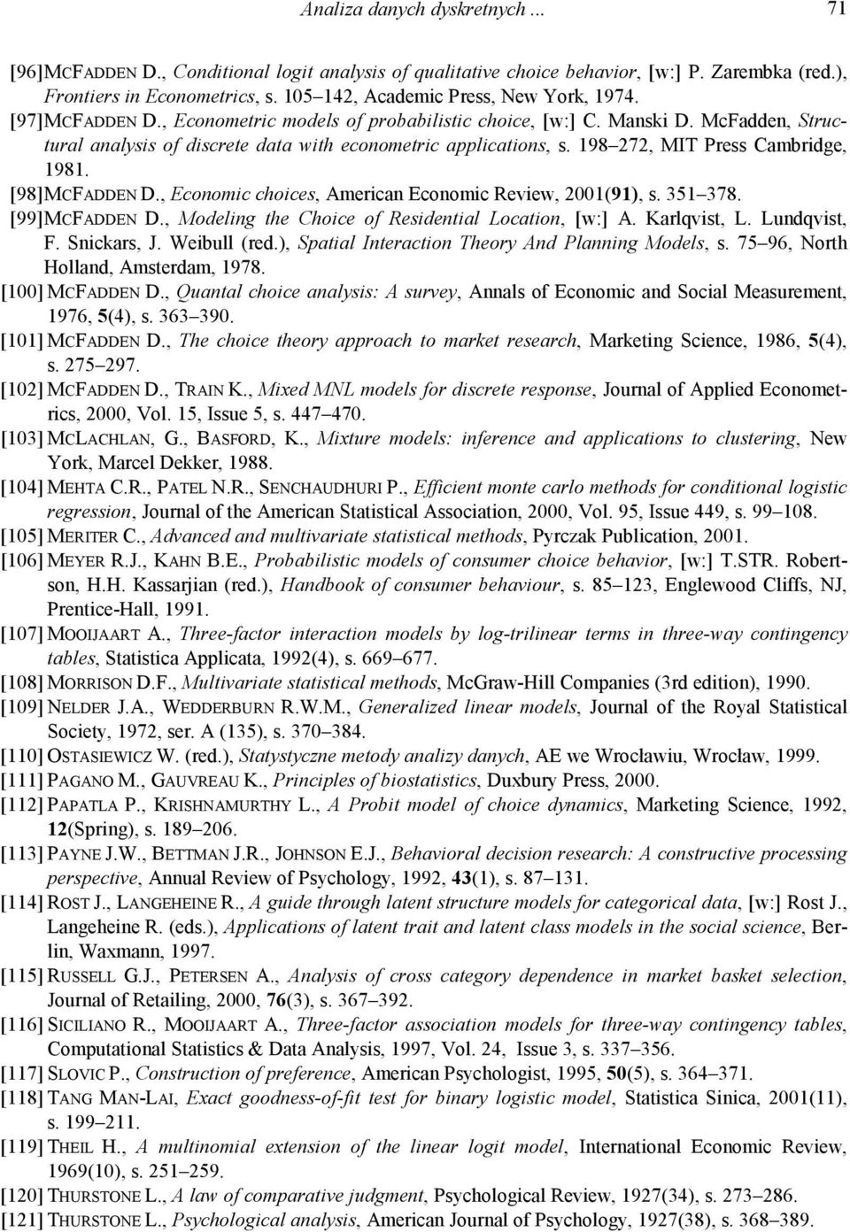 198 272, MIT Press Cambridge, 1981. [98]MCFADDEN D., Economic choices, American Economic Review, 2001(91), s. 351 378. [99]MCFADDEN D., Modeling the Choice of Residential Location, [w:] A.