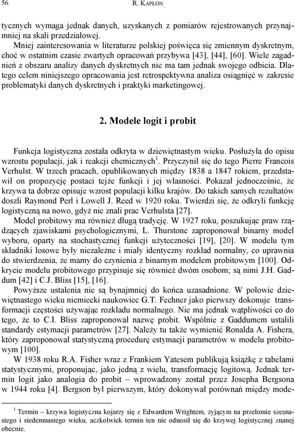 Wiele zagadnień z obszaru analizy danych dyskretnych nie ma tam jednak swojego odbicia.