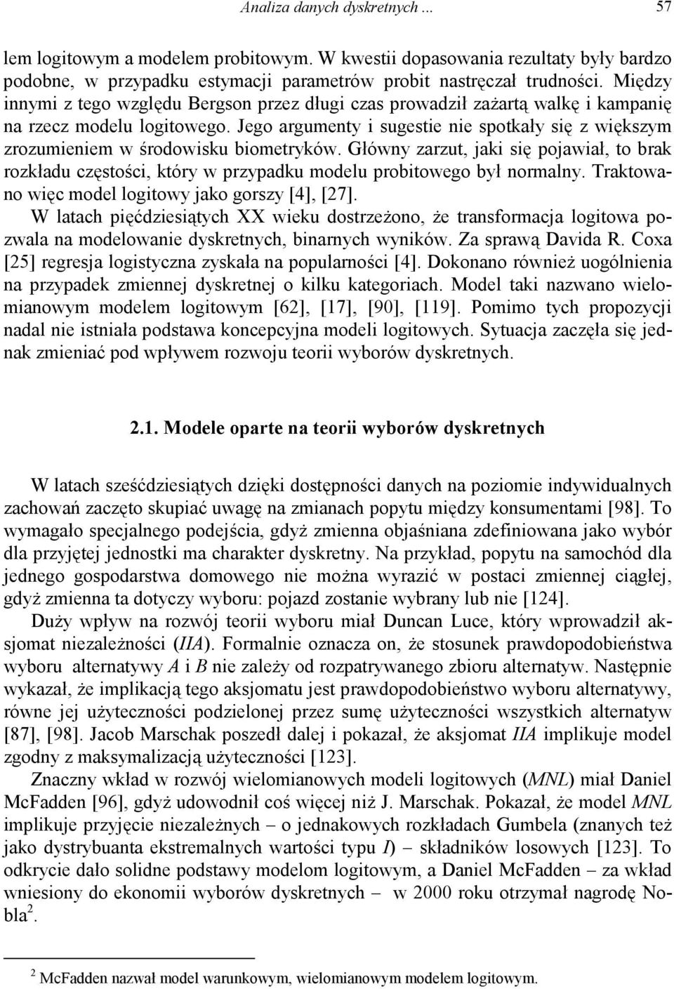 Jego argumenty i sugestie nie spotkały się z większym zrozumieniem w środowisku biometryków.