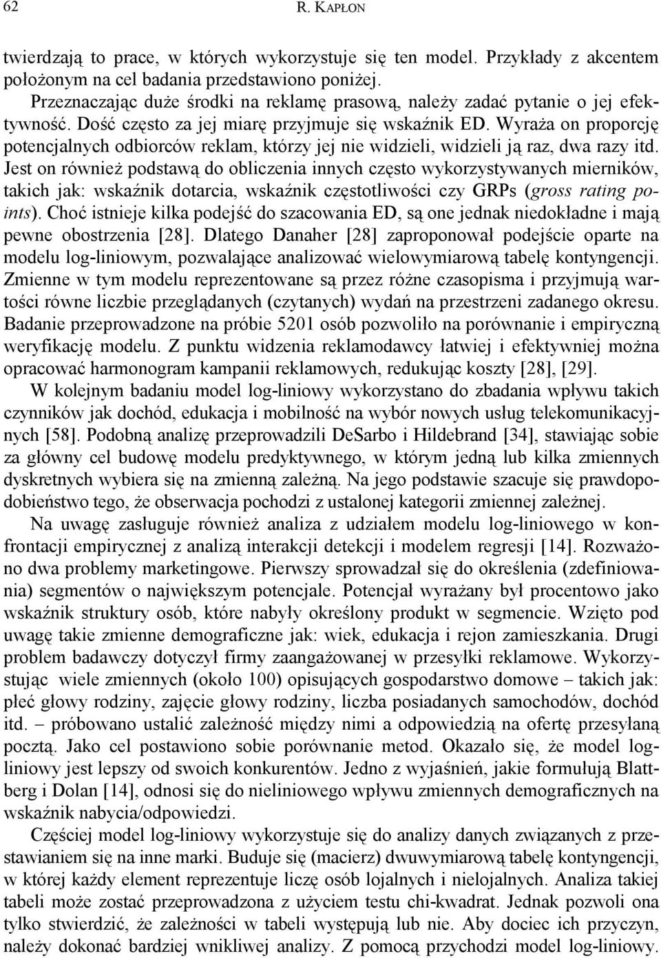 Wyraża on proporcję potencjalnych odbiorców reklam, którzy jej nie widzieli, widzieli ją raz, dwa razy itd.