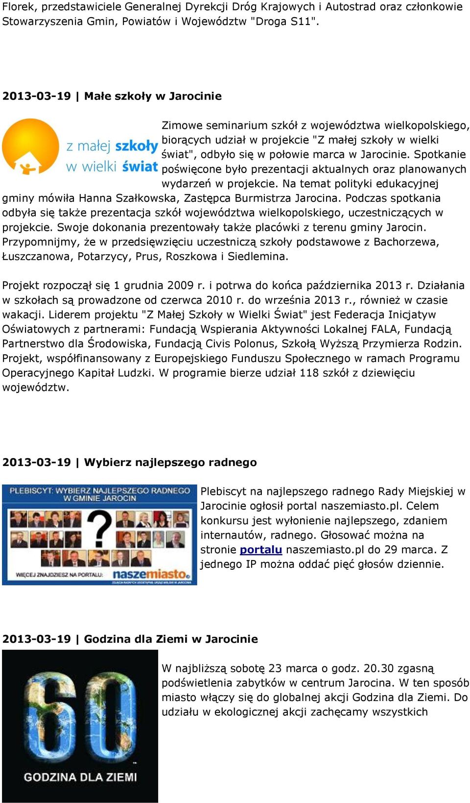 Spotkanie poświęcone było prezentacji aktualnych oraz planowanych wydarzeń w projekcie. Na temat polityki edukacyjnej gminy mówiła Hanna Szałkowska, Zastępca Burmistrza Jarocina.