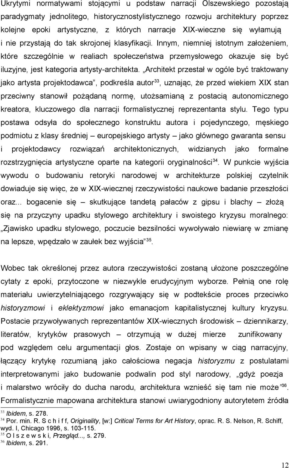 Innym, niemniej istotnym założeniem, które szczególnie w realiach społeczeństwa przemysłowego okazuje się być iluzyjne, jest kategoria artysty-architekta.