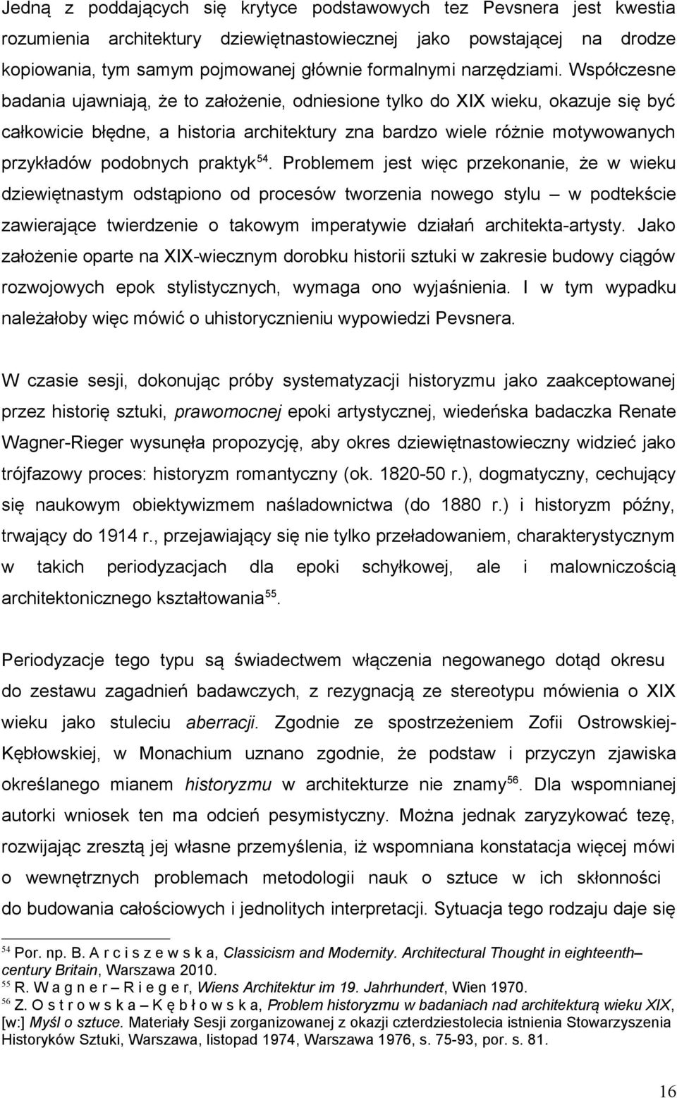 Współczesne badania ujawniają, że to założenie, odniesione tylko do XIX wieku, okazuje się być całkowicie błędne, a historia architektury zna bardzo wiele różnie motywowanych przykładów podobnych