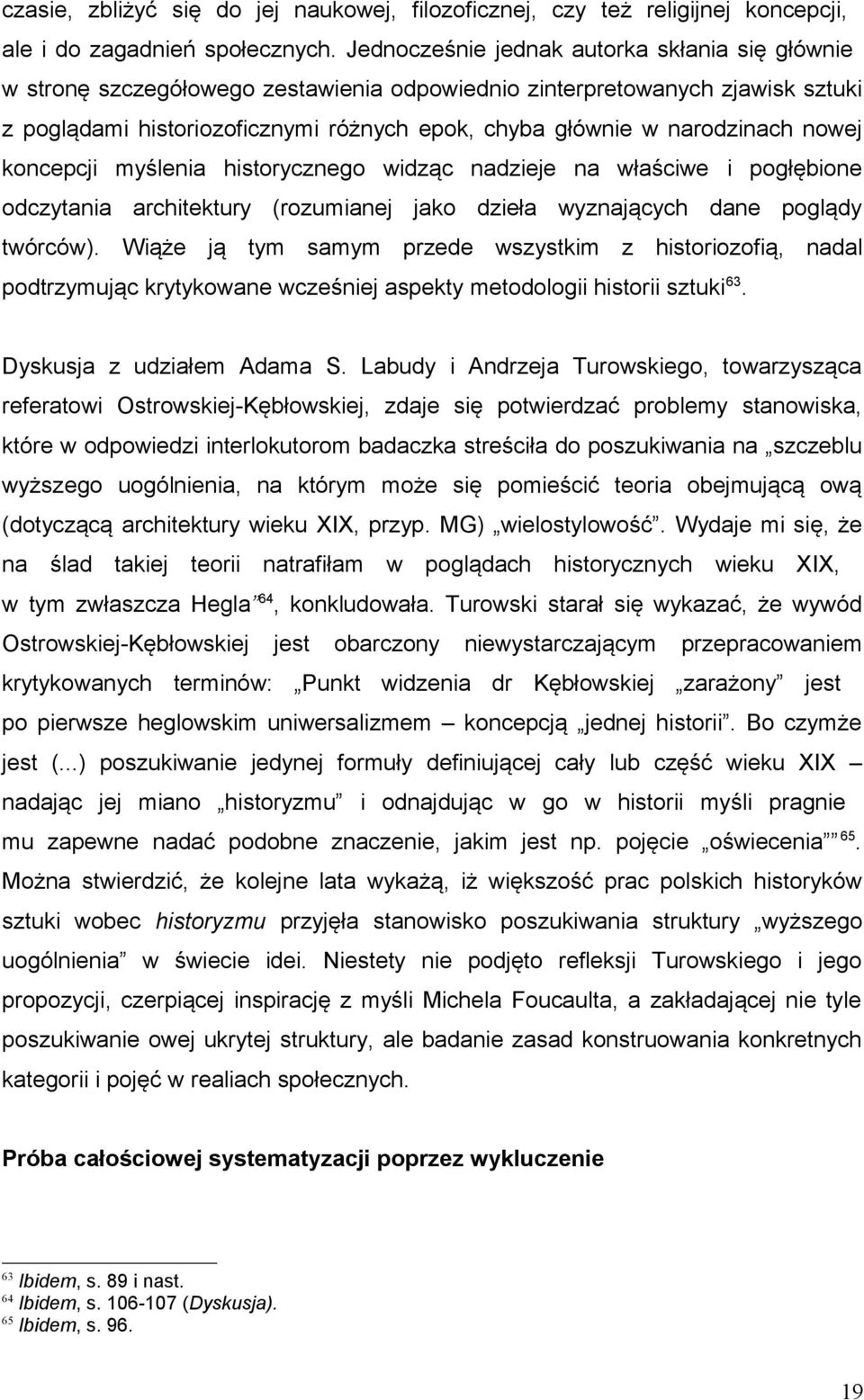 narodzinach nowej koncepcji myślenia historycznego widząc nadzieje na właściwe i pogłębione odczytania architektury (rozumianej jako dzieła wyznających dane poglądy twórców).