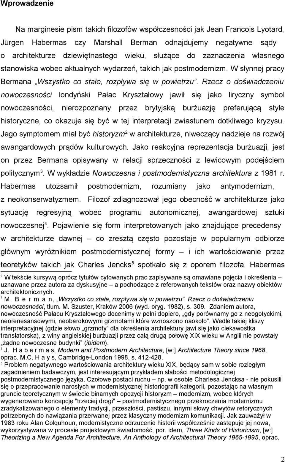 Rzecz o doświadczeniu nowoczesności londyński Pałac Kryształowy jawił się jako liryczny symbol nowoczesności, nierozpoznany przez brytyjską burżuazję preferującą style historyczne, co okazuje się być