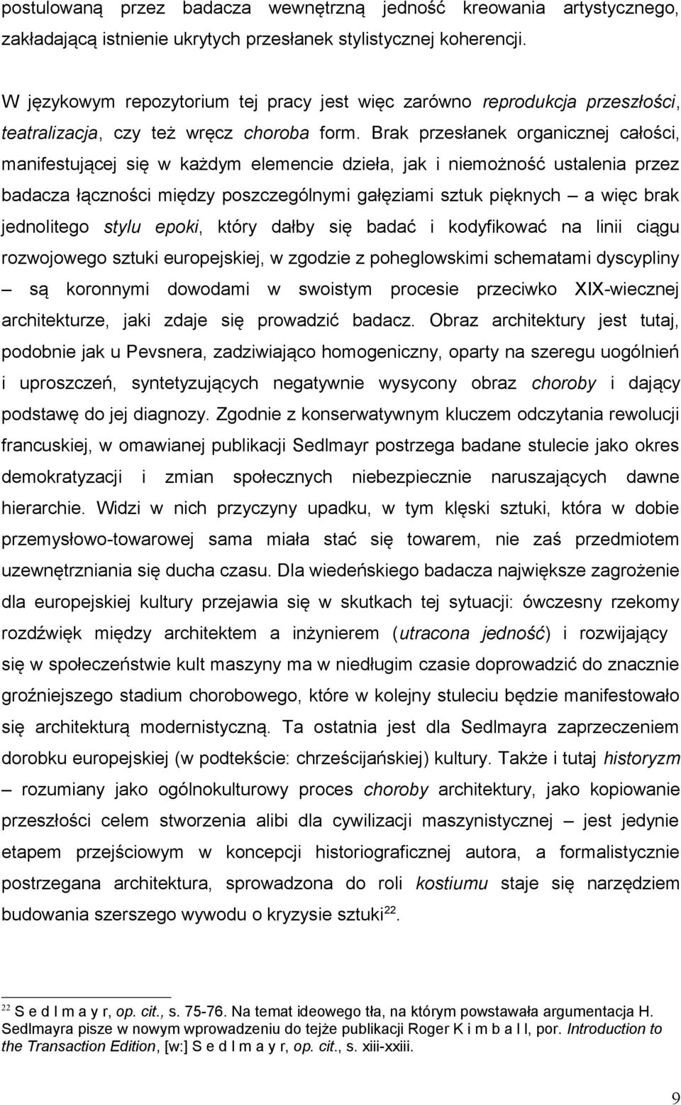 Brak przesłanek organicznej całości, manifestującej się w każdym elemencie dzieła, jak i niemożność ustalenia przez badacza łączności między poszczególnymi gałęziami sztuk pięknych a więc brak