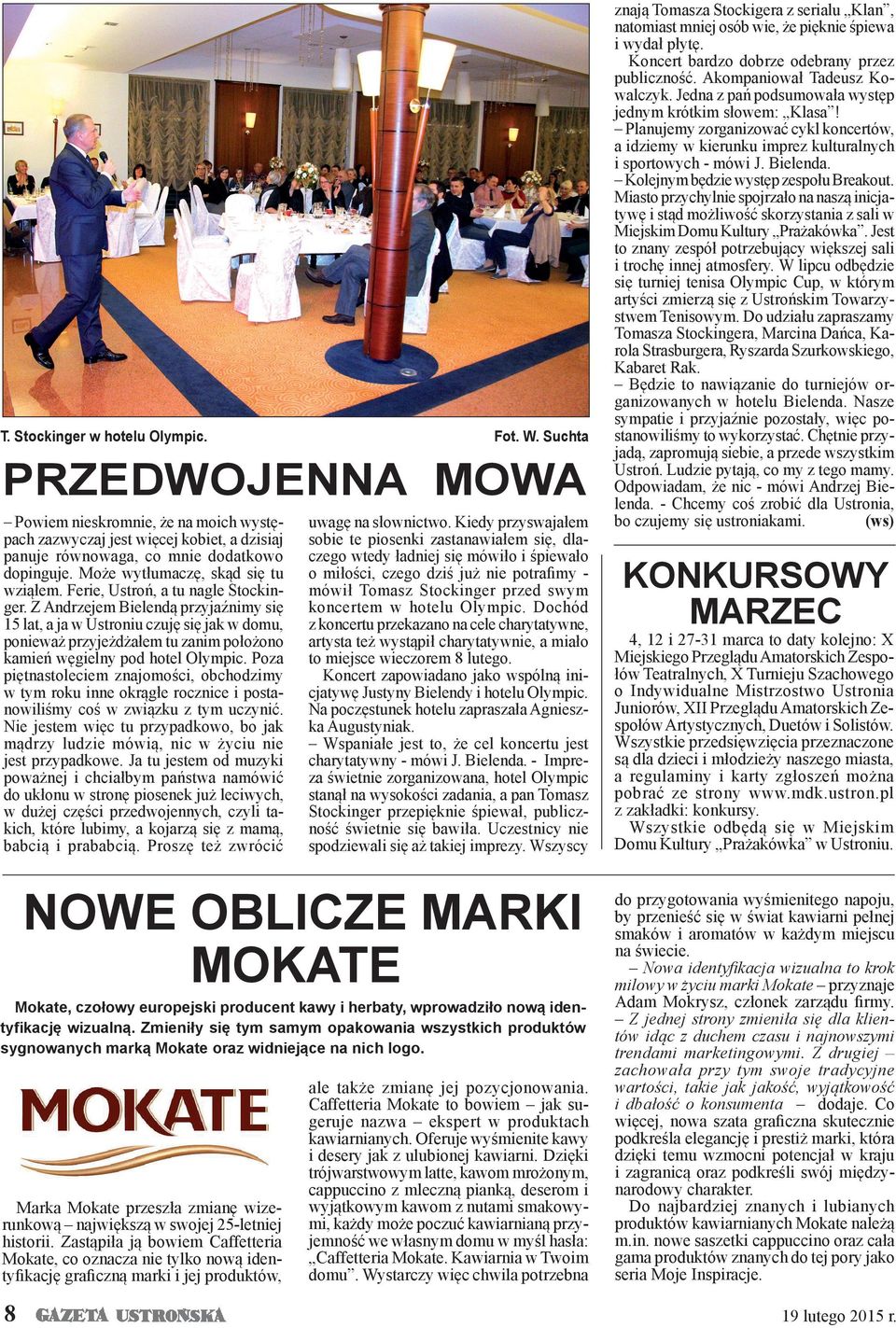 Z Andrzejem Bielendą przyjaźnimy się 15 lat, a ja w Ustroniu czuję się jak w domu, ponieważ przyjeżdżałem tu zanim położono kamień węgielny pod hotel Olympic.