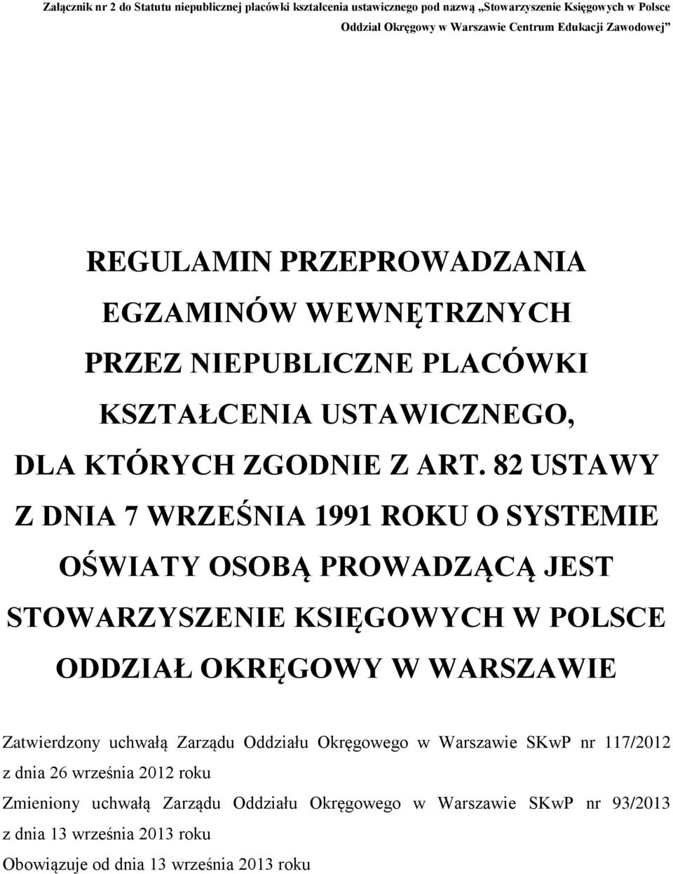 82 USTAWY Z DNIA 7 WRZEŚNIA 1991 ROKU O SYSTEMIE OŚWIATY OSOBĄ PROWADZĄCĄ JEST STOWARZYSZENIE KSIĘGOWYCH W POLSCE ODDZIAŁ OKRĘGOWY W WARSZAWIE Zatwierdzony uchwałą Zarządu