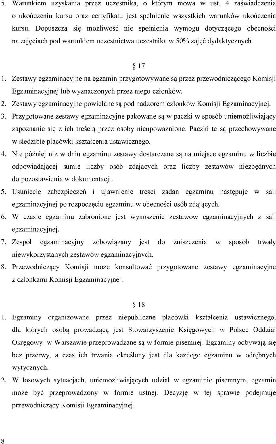 Zestawy egzaminacyjne na egzamin przygotowywane są przez przewodniczącego Komisji Egzaminacyjnej lub wyznaczonych przez niego członków. 2.