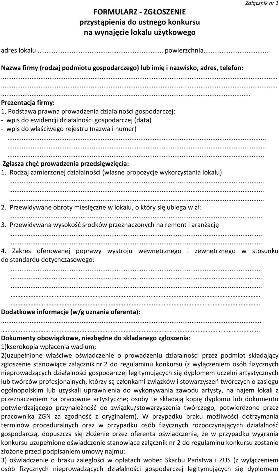 Podstawa prawna prowadzenia działalności gospodarczej: - wpis do ewidencji działalności gospodarczej (data) - wpis do właściwego rejestru (nazwa i numer)......... Zgłasza chęć prowadzenia przedsięwzięcia: 1.