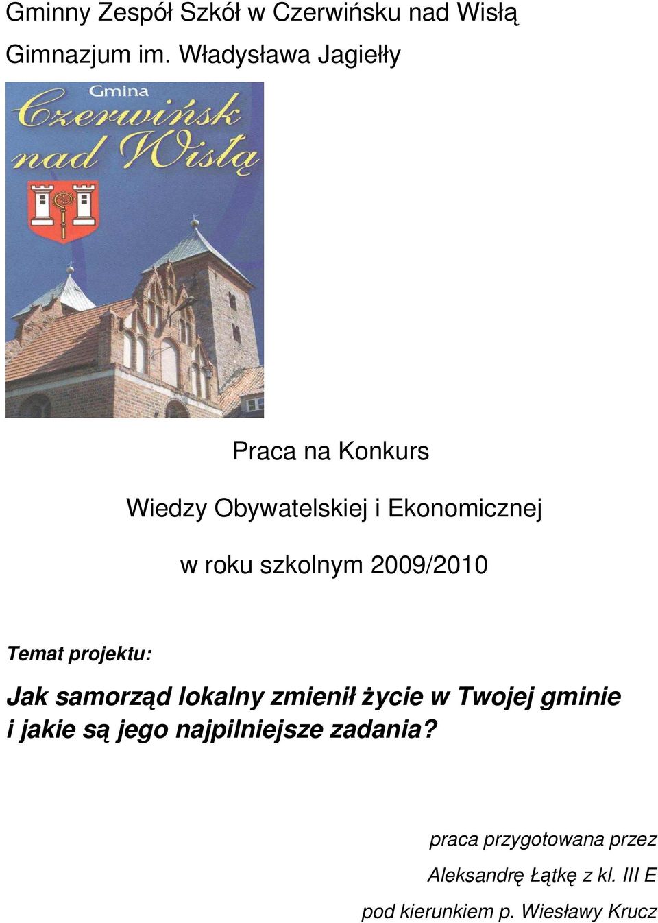 szkolnym 2009/2010 Temat projektu: Jak samorząd lokalny zmienił Ŝycie w Twojej gminie