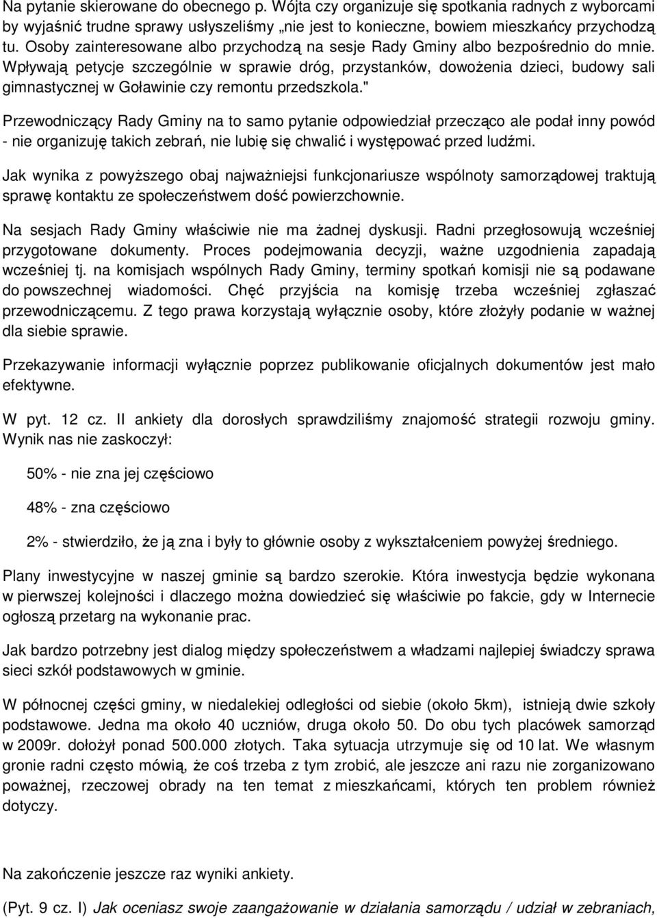 Wpływają petycje szczególnie w sprawie dróg, przystanków, dowoŝenia dzieci, budowy sali gimnastycznej w Goławinie czy remontu przedszkola.