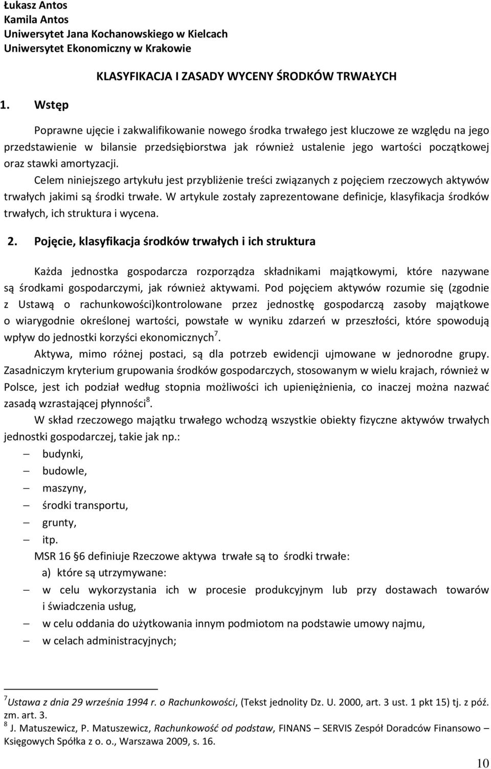 ustalenie jego wartości początkowej oraz stawki amortyzacji. Celem niniejszego artykułu jest przybliżenie treści związanych z pojęciem rzeczowych aktywów trwałych jakimi są środki trwałe.