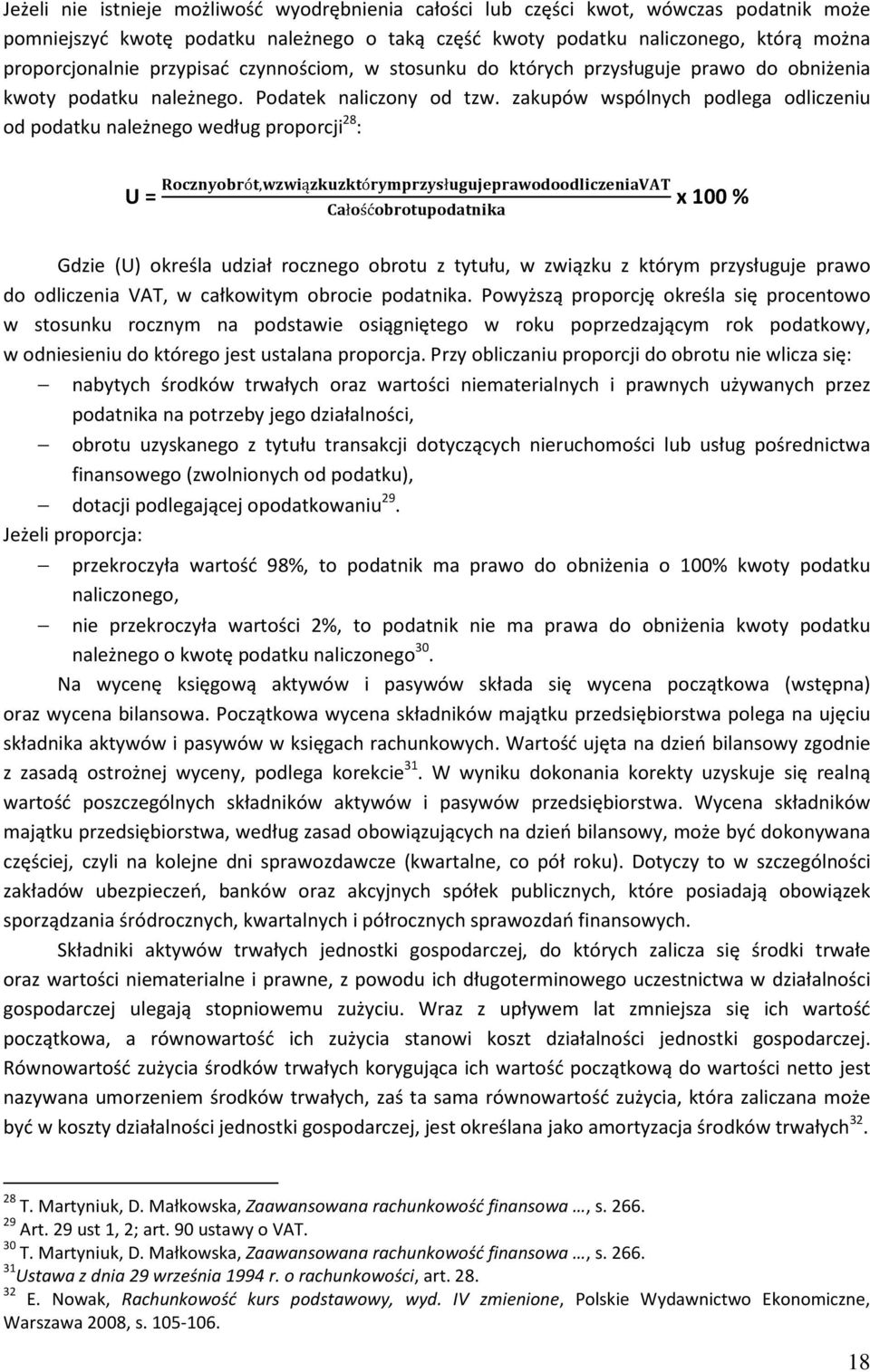 zakupów wspólnych podlega odliczeniu od podatku należnego według proporcji 28 : U = ó,ąół łść x 100 % Gdzie (U) określa udział rocznego obrotu z tytułu, w związku z którym przysługuje prawo do