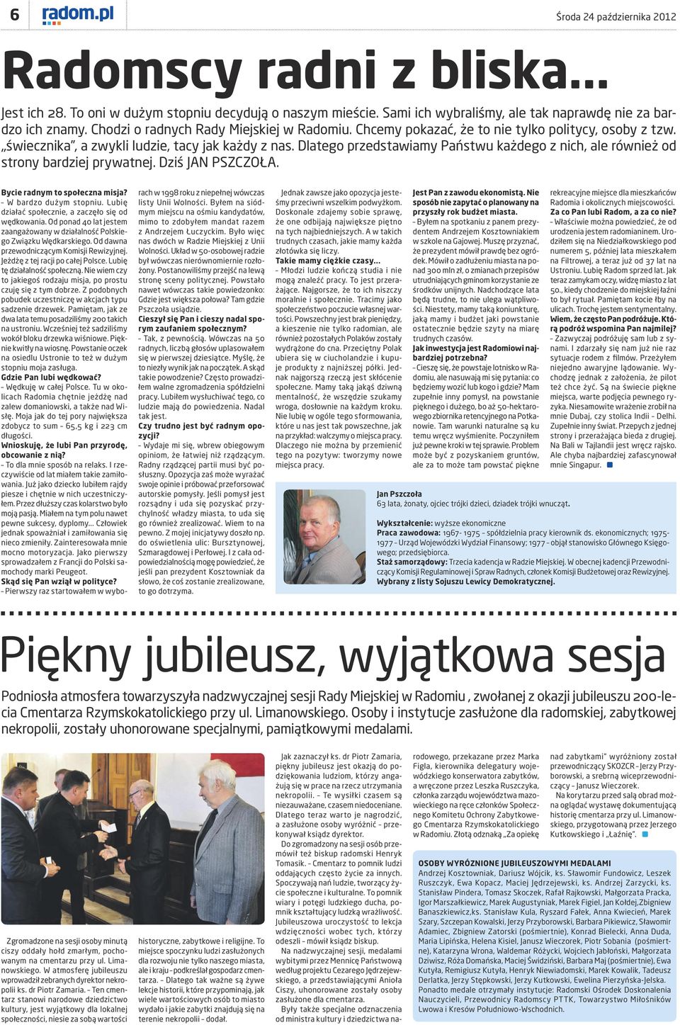 Dlatego przedstawiamy Państwu każdego z nich, ale również od strony bardziej prywatnej. Dziś JAN PSZCZOŁA. Bycie radnym to społeczna misja? W bardzo dużym stopniu.