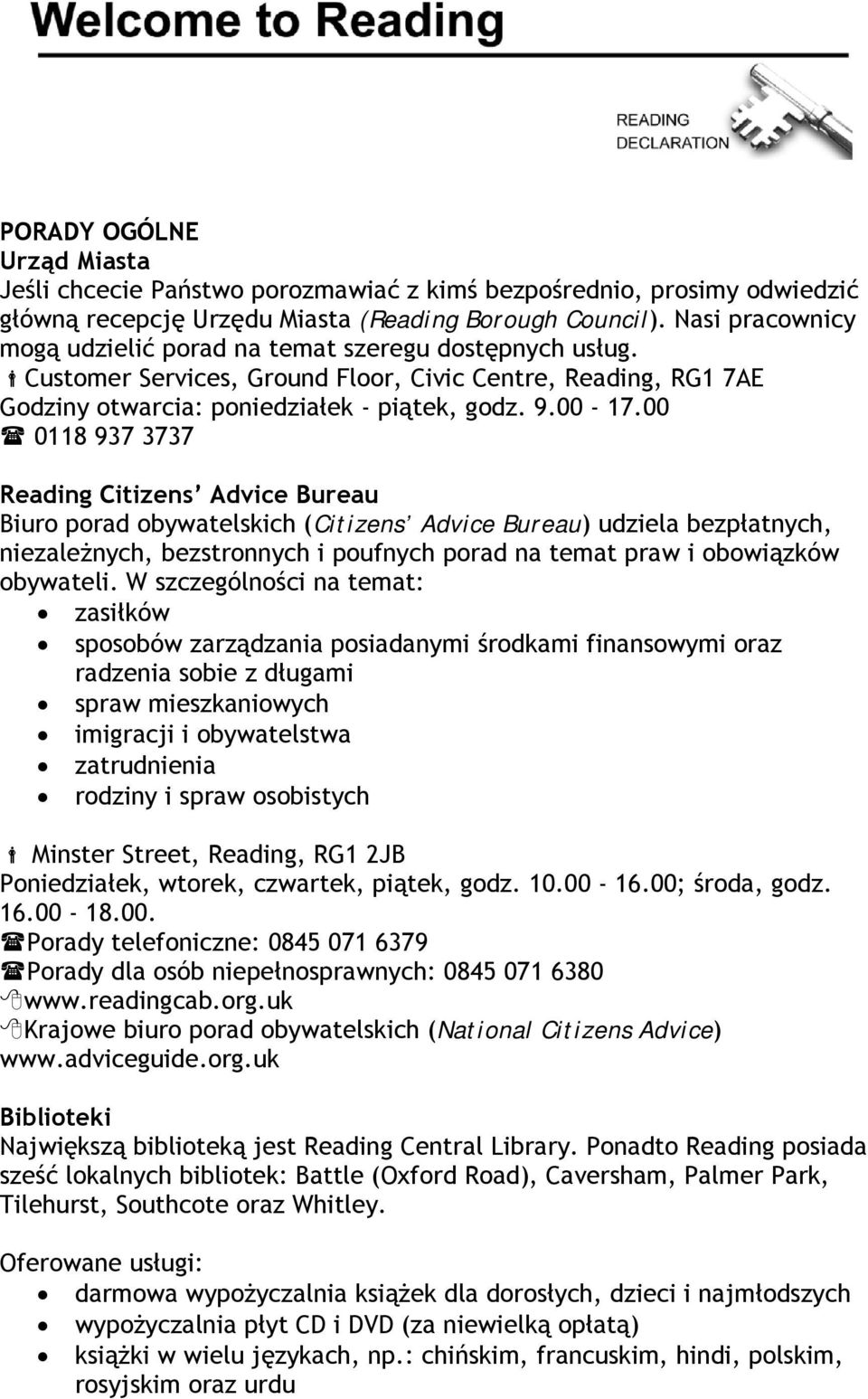 00 0118 937 3737 Reading Citizens Advice Bureau Biuro porad obywatelskich (Citizens Advice Bureau) udziela bezpłatnych, niezależnych, bezstronnych i poufnych porad na temat praw i obowiązków