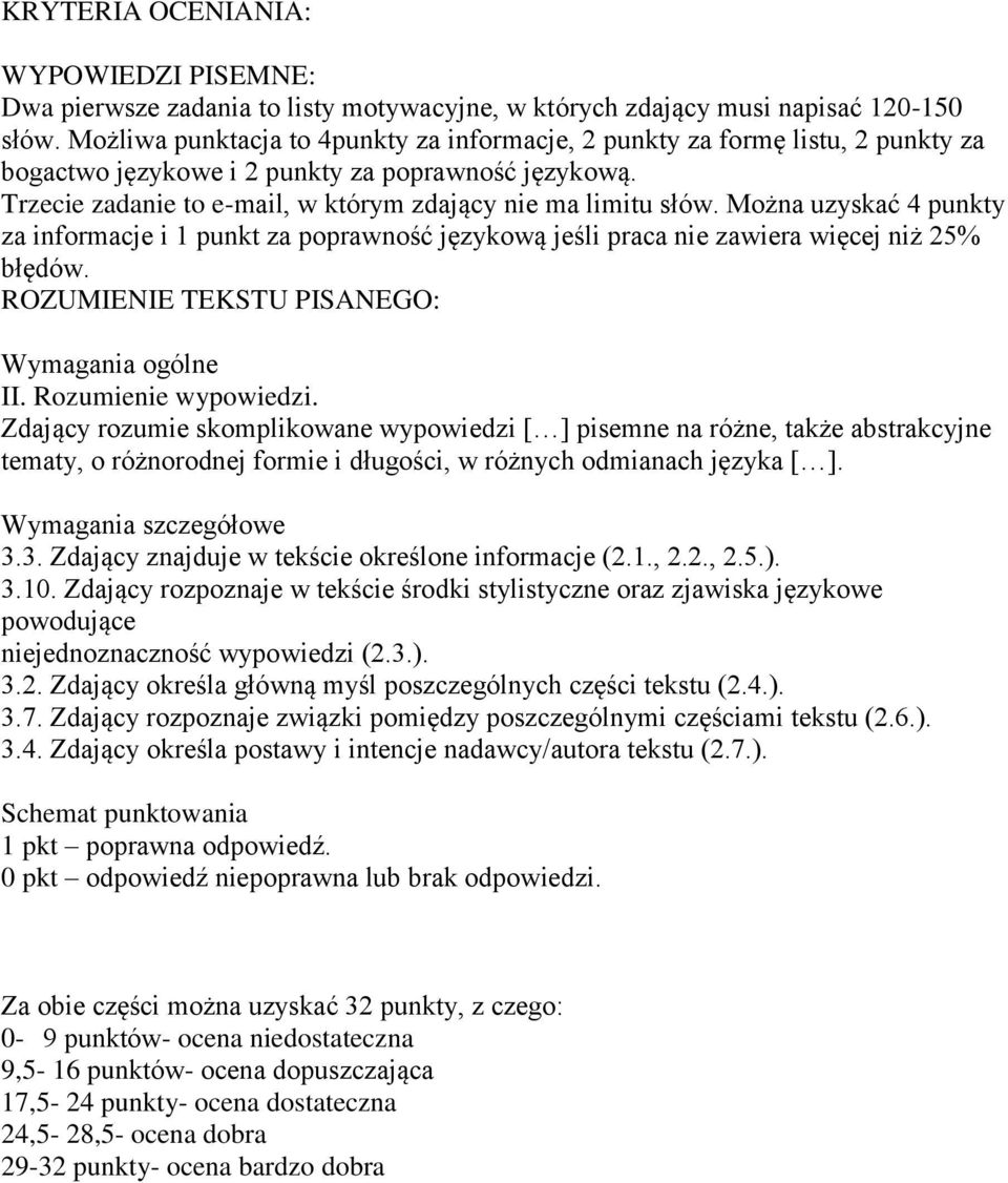 Można uzyskać 4 punkty za informacje i 1 punkt za poprawność językową jeśli praca nie zawiera więcej niż 25% błędów. ROZUMIENIE TEKSTU PISANEGO: Wymagania ogólne II. Rozumienie wypowiedzi.