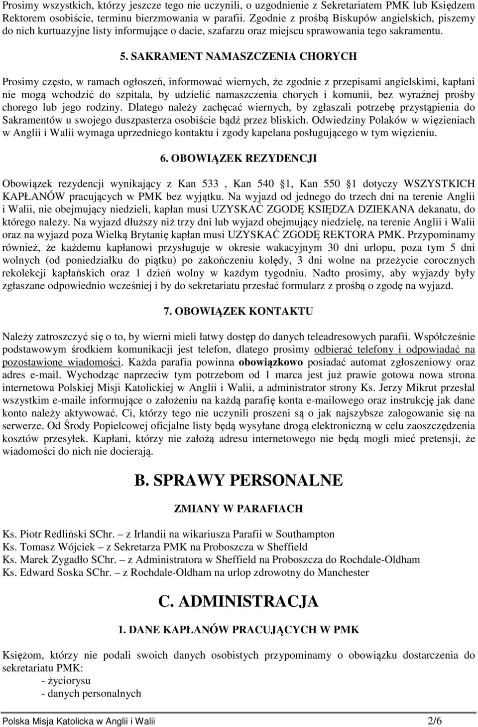 SAKRAMENT NAMASZCZENIA CHORYCH Prosimy często, w ramach ogłoszeń, informować wiernych, że zgodnie z przepisami angielskimi, kapłani nie mogą wchodzić do szpitala, by udzielić namaszczenia chorych i