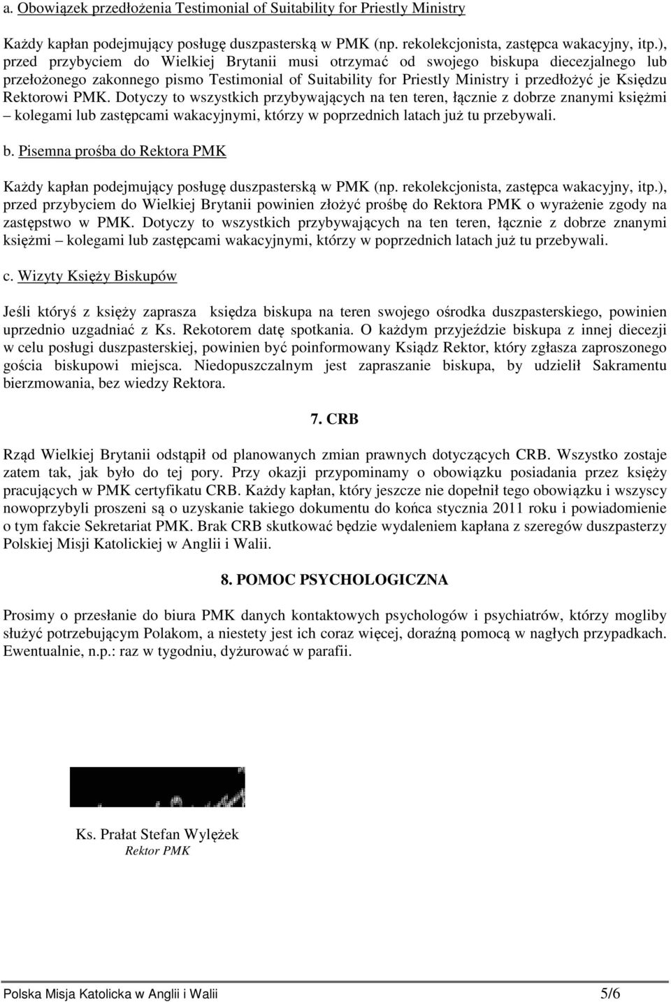 Rektorowi PMK. Dotyczy to wszystkich przybywających na ten teren, łącznie z dobrze znanymi księżmi kolegami lub zastępcami wakacyjnymi, którzy w poprzednich latach już tu przebywali. b.