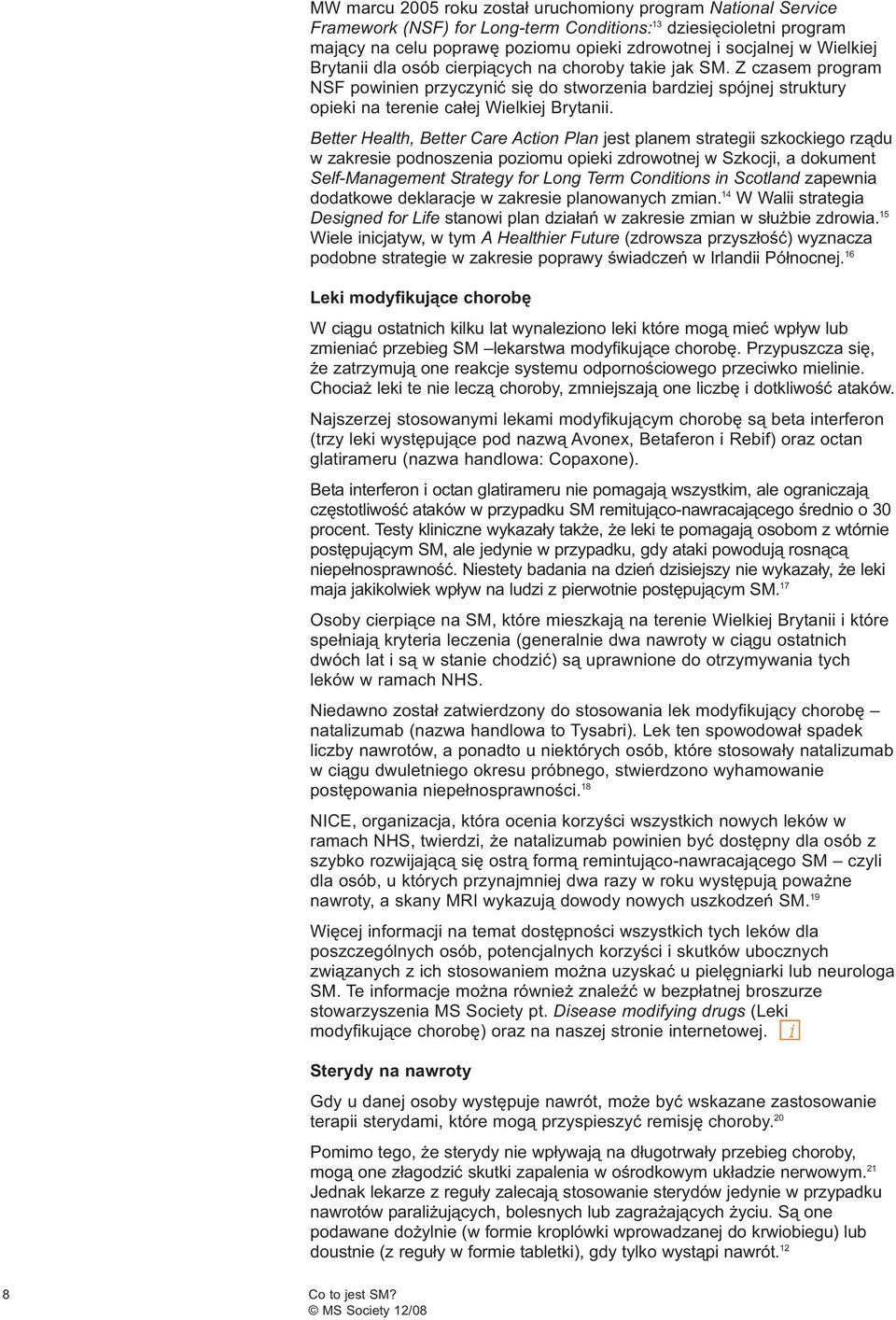 Better Health, Better Care Action Plan jest planem strategii szkockiego rządu w zakresie podnoszenia poziomu opieki zdrowotnej w Szkocji, a dokument Self-Management Strategy for Long Term Conditions