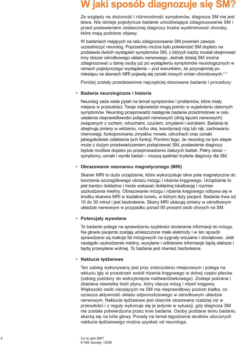 W badaniach mających na celu zdiagnozowanie SM powinien zawsze uczestniczyć neurolog.