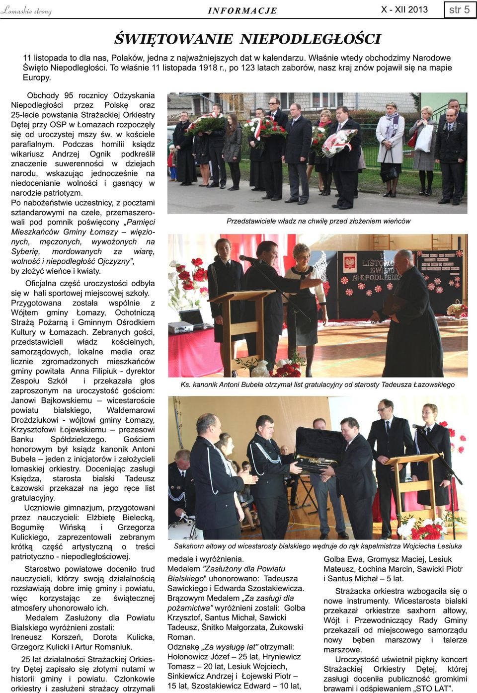 Obchody 95 rocznicy Odzyskania Niepodległości przez Polskę oraz 25-lecie powstania Strażackiej Orkiestry Dętej przy OSP w Łomazach rozpoczęły się od uroczystej mszy św. w kościele parafialnym.