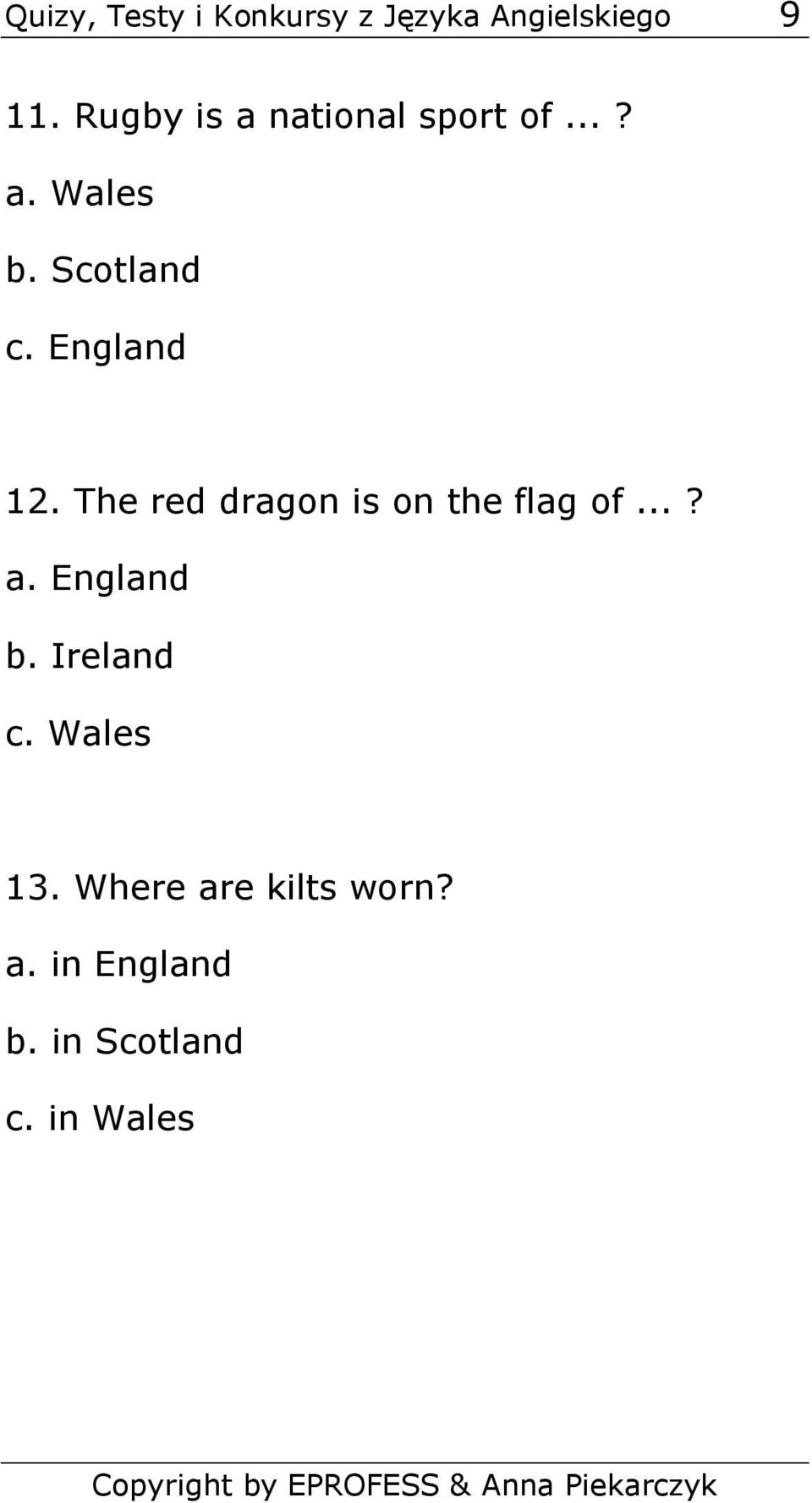 England 12. The red dragon is on the flag of...? a. England b.