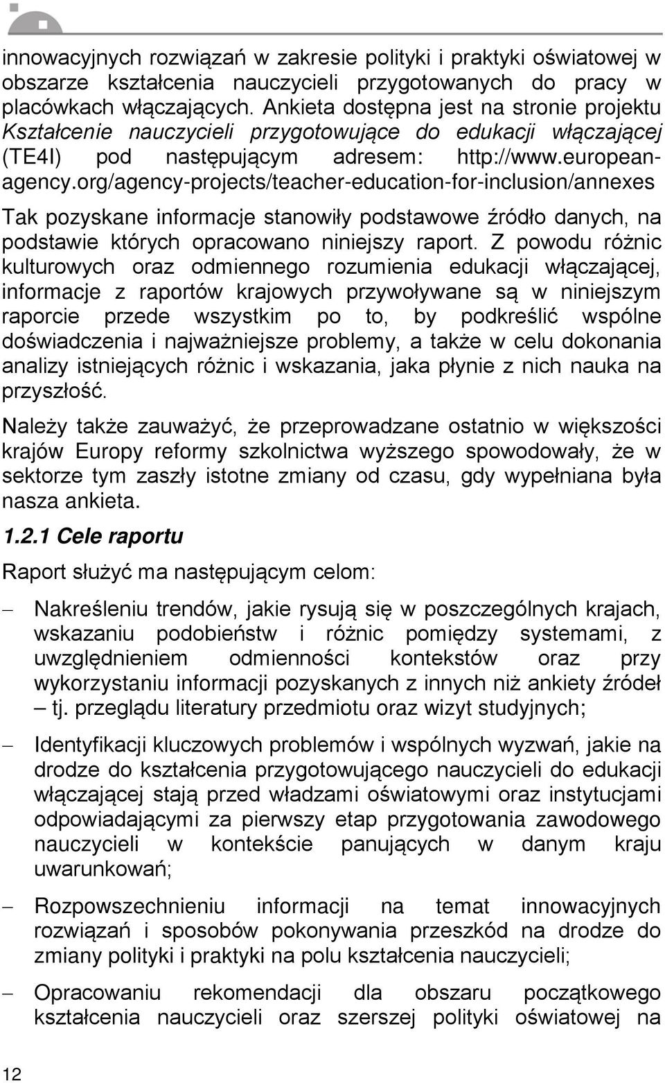 org/agency-projects/teacher-education-for-inclusion/annexes Tak pozyskane informacje stanowiły podstawowe źródło danych, na podstawie których opracowano niniejszy raport.