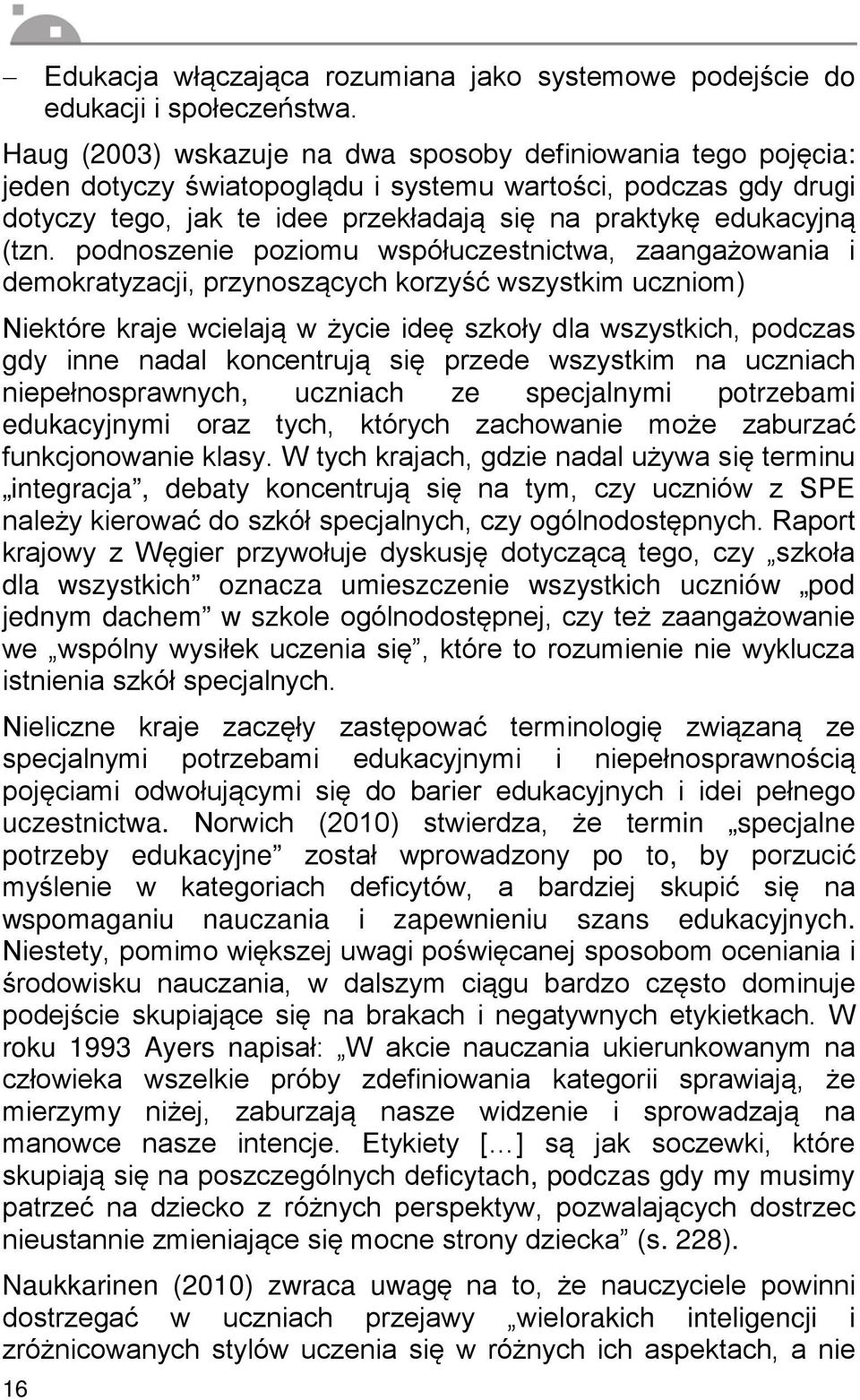 podnoszenie poziomu współuczestnictwa, zaangażowania i demokratyzacji, przynoszących korzyść wszystkim uczniom) Niektóre kraje wcielają w życie ideę szkoły dla wszystkich, podczas gdy inne nadal