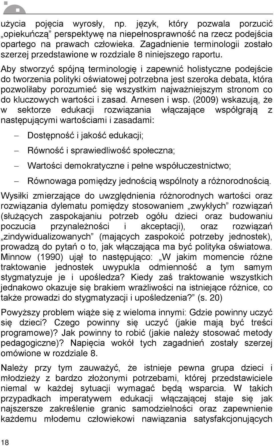 Aby stworzyć spójną terminologię i zapewnić holistyczne podejście do tworzenia polityki oświatowej potrzebna jest szeroka debata, która pozwoliłaby porozumieć się wszystkim najważniejszym stronom co