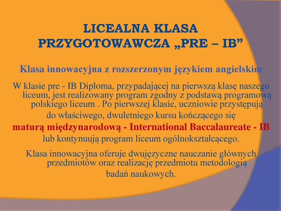 Po pierwszej klasie, uczniowie przystępują do właściwego, dwuletniego kursu kończącego się maturą międzynarodową - International